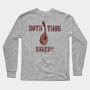 Doth Thou Shred? (version 2) Long Sleeve T-Shirt